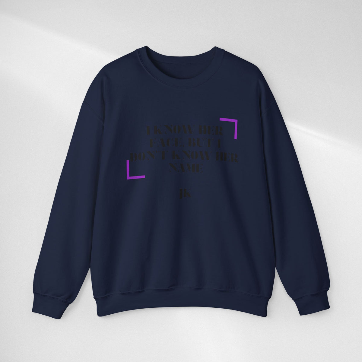 Crewneck Sweatshirt — “I Know Her Face, But I Don’t Know Her Name” Minimal Graphic