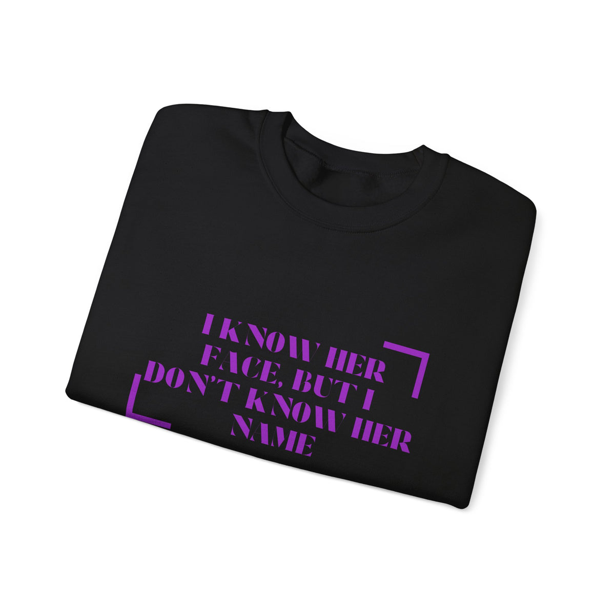 Crewneck Sweatshirt — “I Know Her Face, But I Don’t Know Her Name” Minimal Graphic