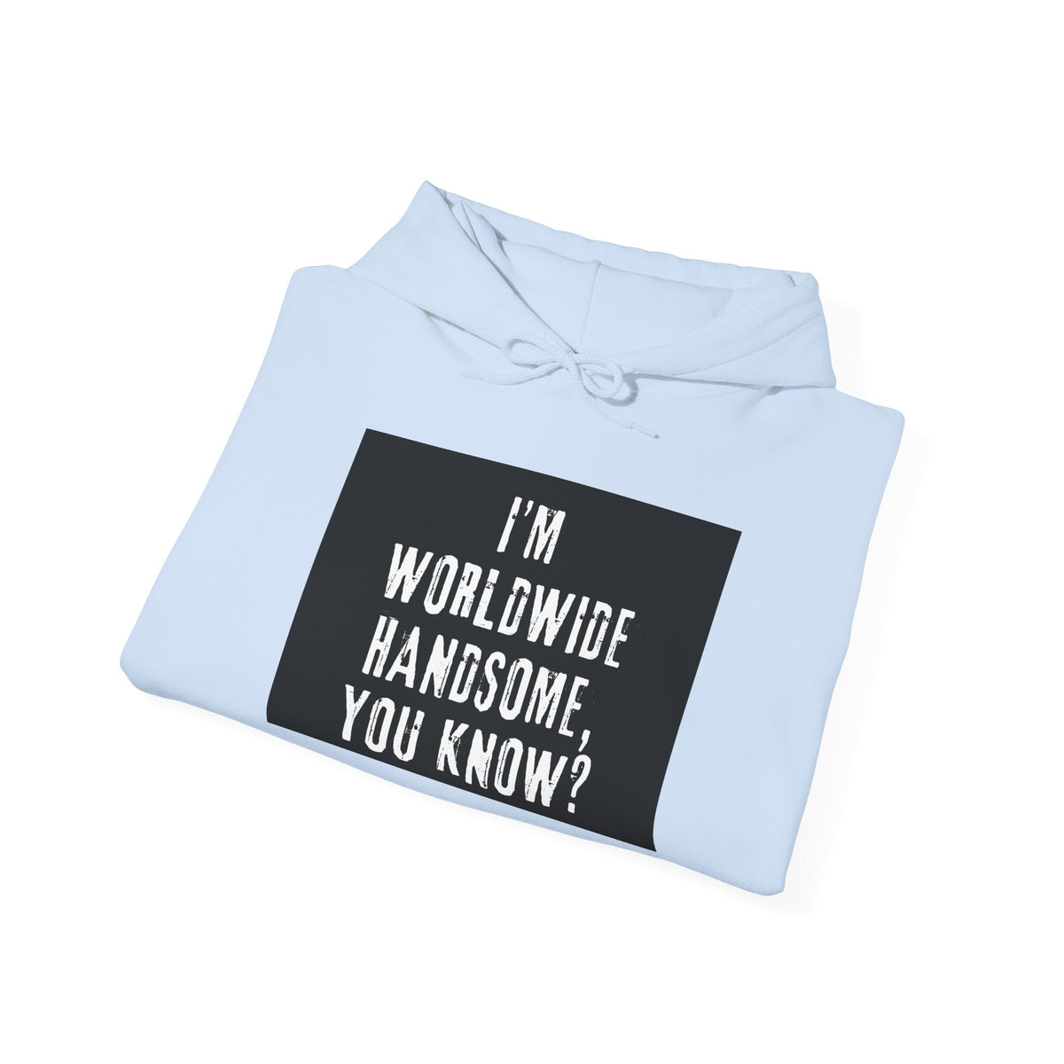 Worldwide Handsome Hoodie — "I'm Worldwide Handsome, You Know?" Graphic Hoodie