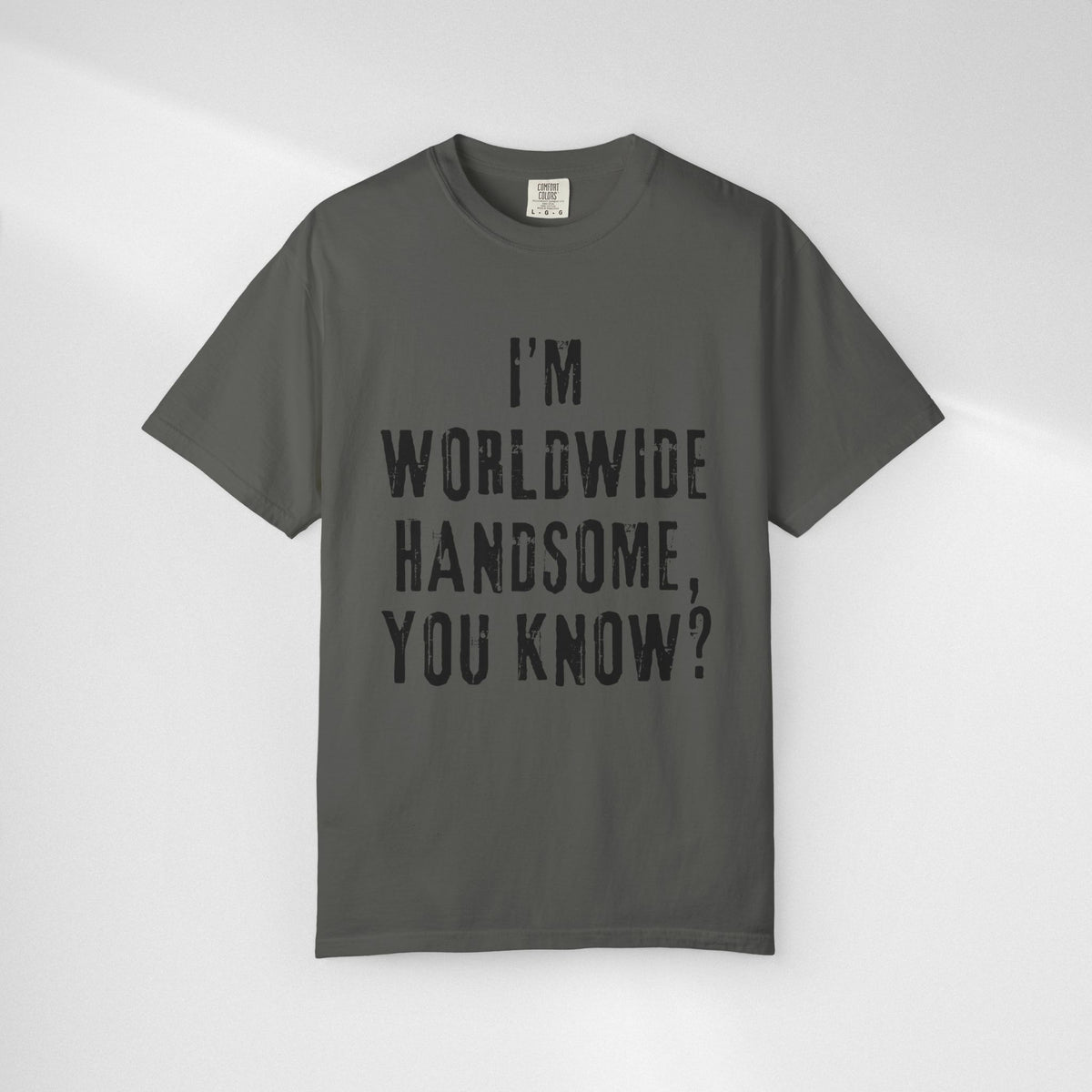 Worldwide Handsome T-Shirt — "I'm Worldwide Handsome, You Know?" Funny Graphic Tee