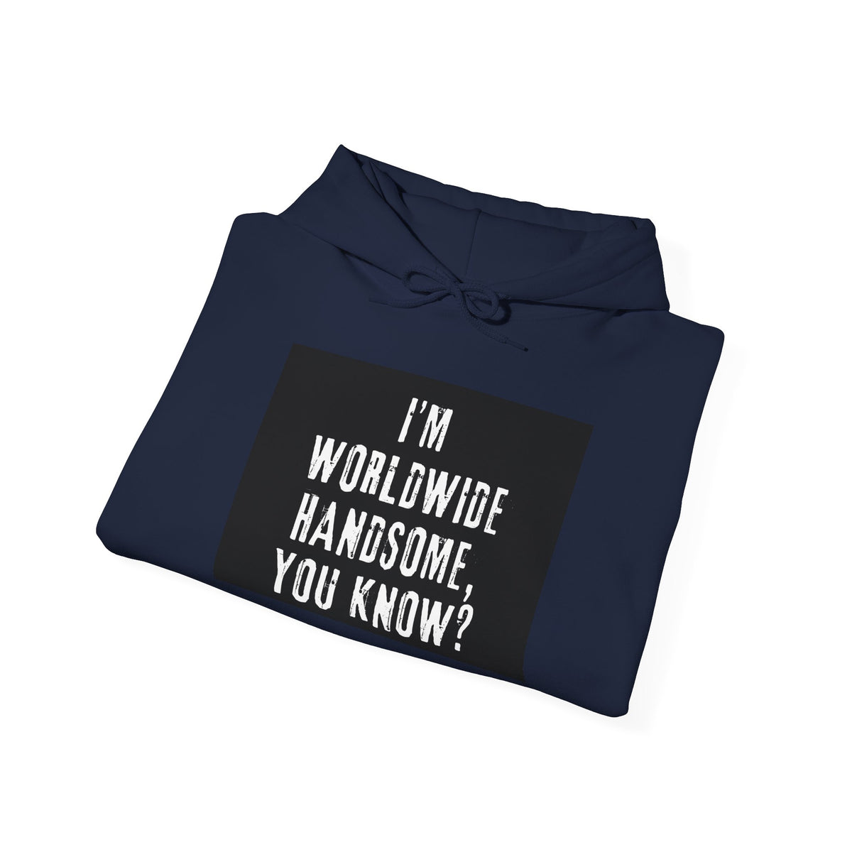 Worldwide Handsome Hoodie — "I'm Worldwide Handsome, You Know?" Graphic Hoodie