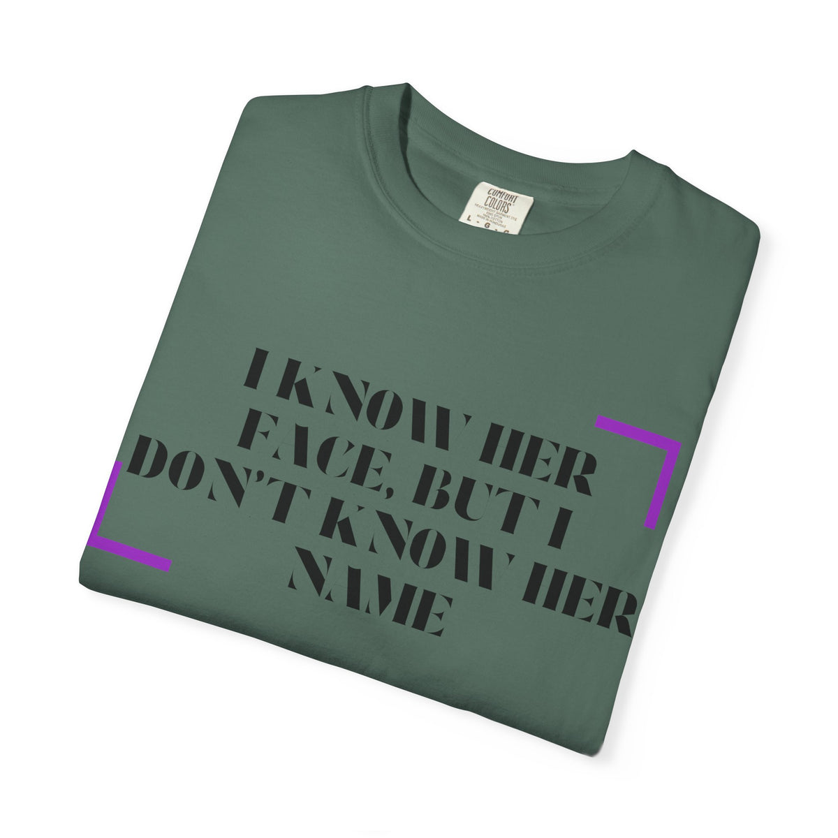 T-Shirt — “I Know Her Face, But I Don’t Know Her Name” Graphic Tee