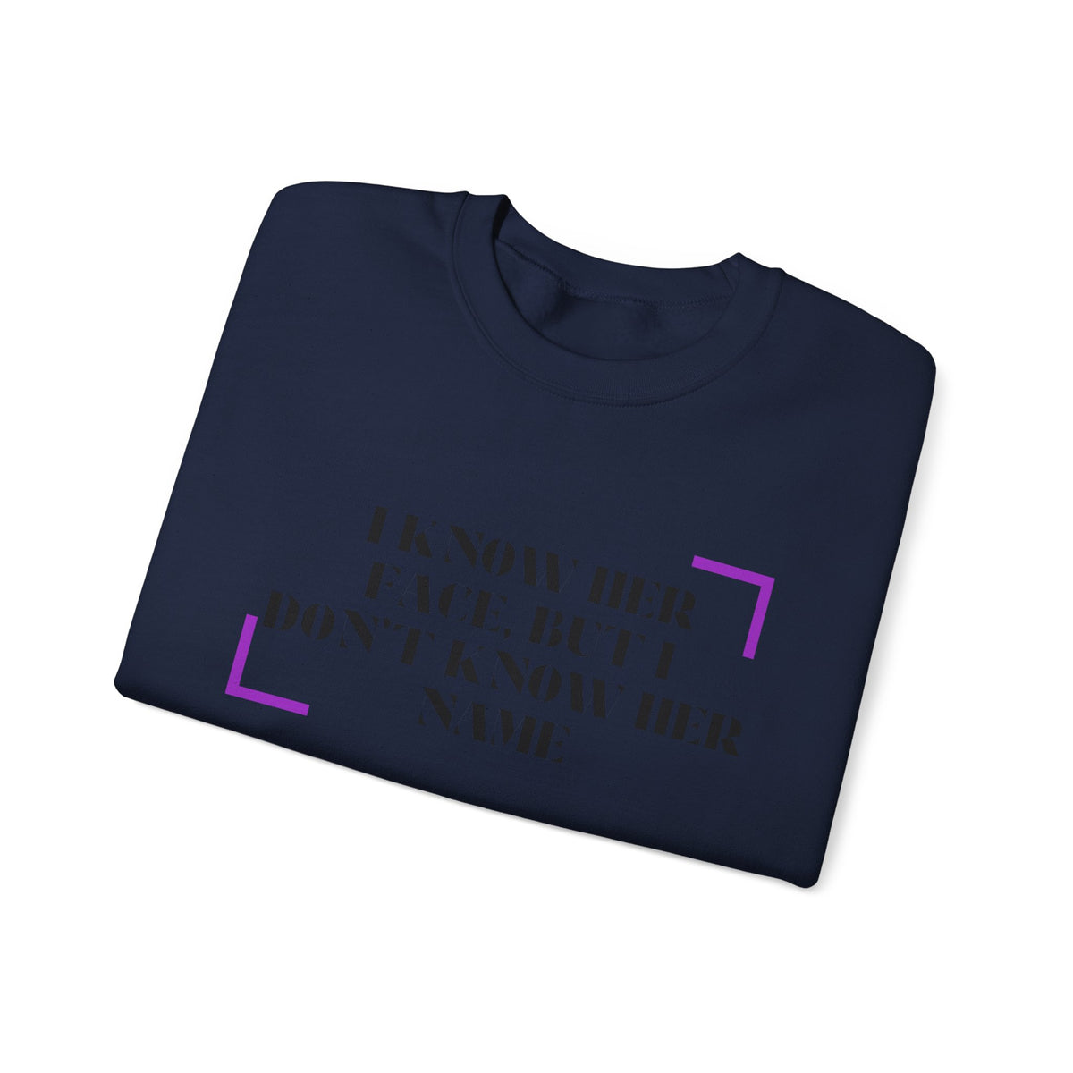 Crewneck Sweatshirt — “I Know Her Face, But I Don’t Know Her Name” Minimal Graphic