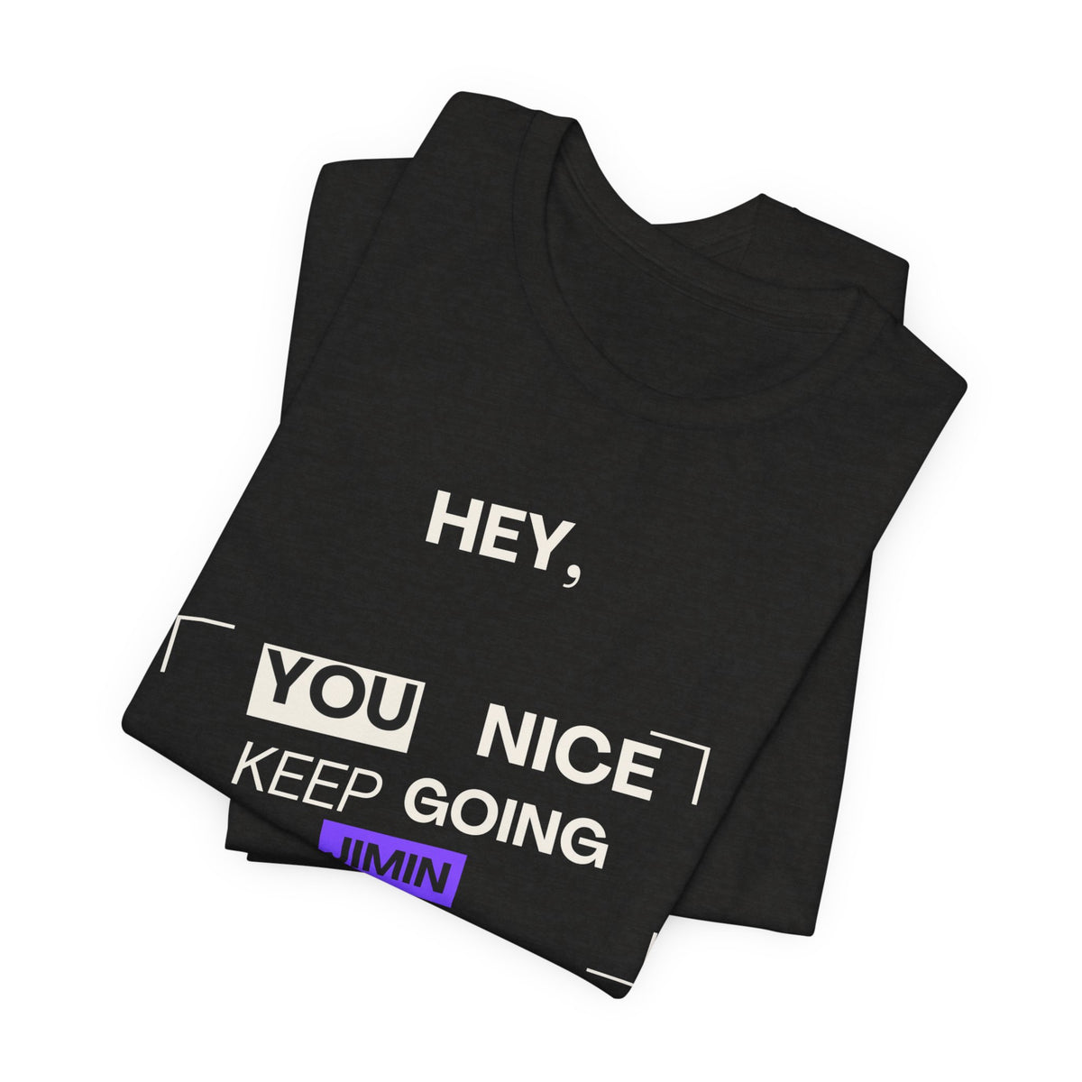 Motivational Graphic Tee — "Hey, You Keep Going" Inspirational T‑Shirt