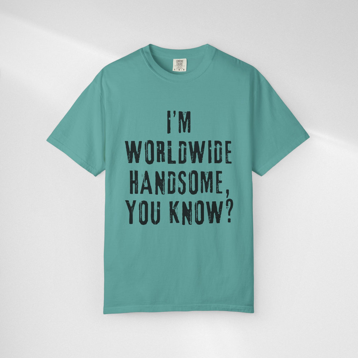 Worldwide Handsome T-Shirt — "I'm Worldwide Handsome, You Know?" Funny Graphic Tee
