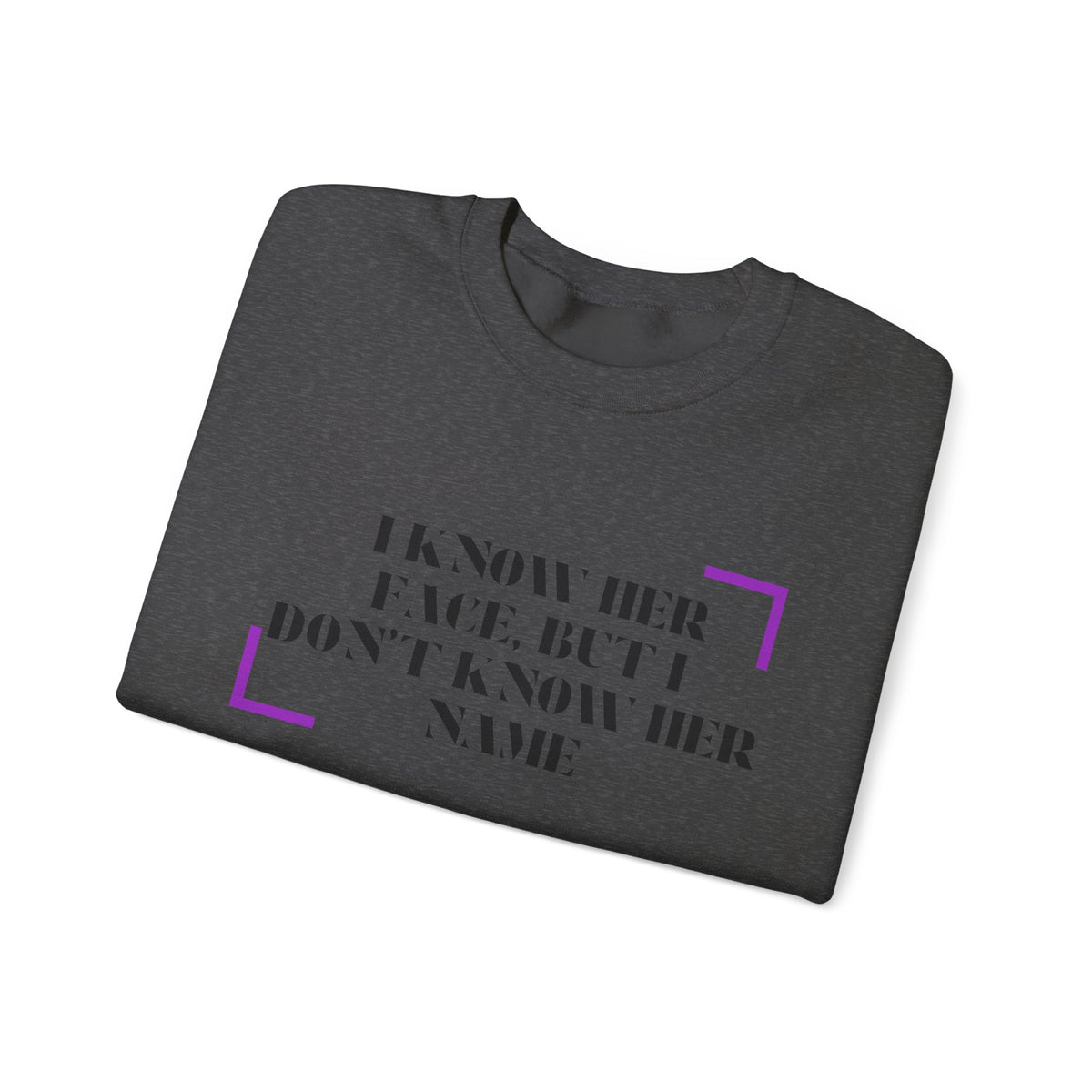 Crewneck Sweatshirt — “I Know Her Face, But I Don’t Know Her Name” Minimal Graphic