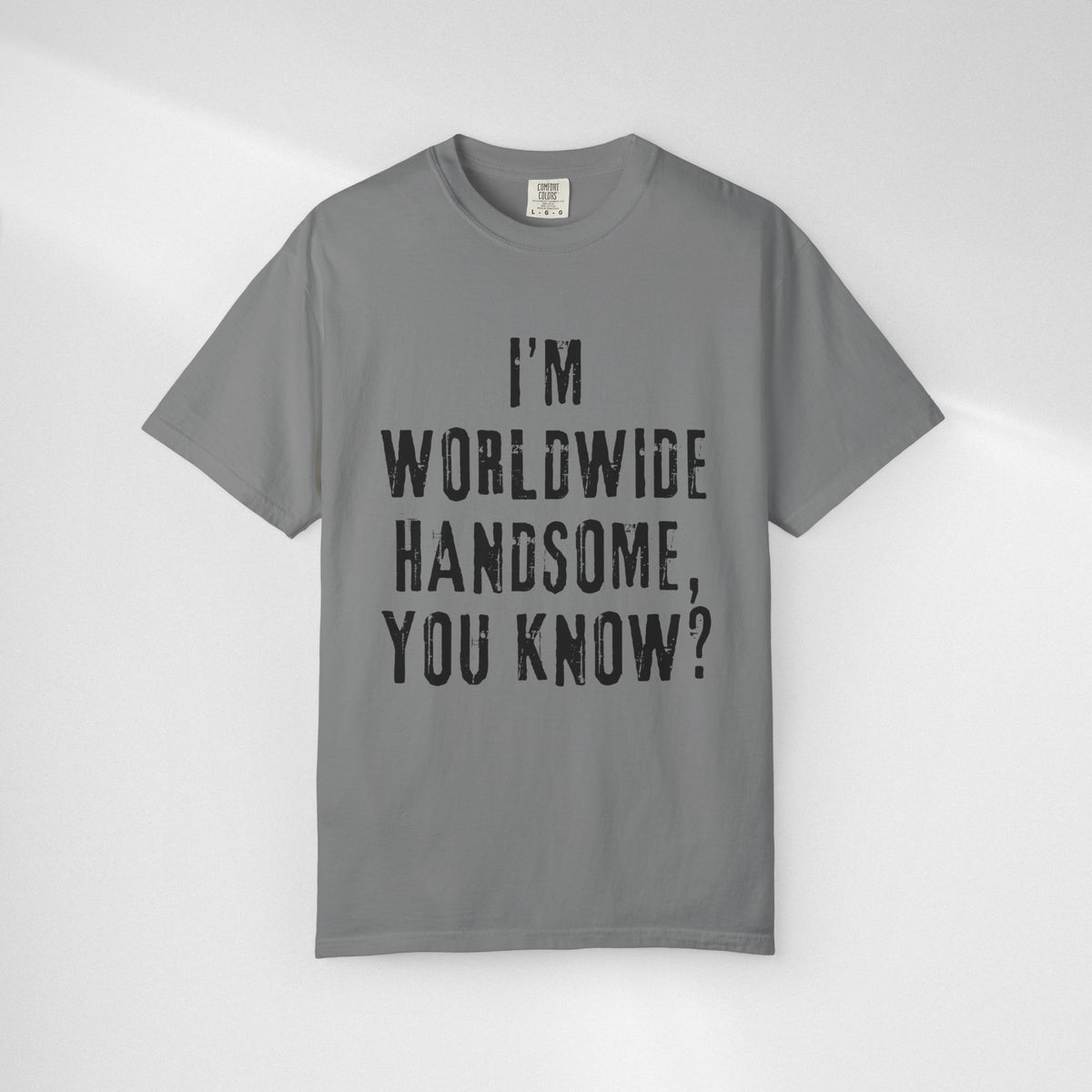 Worldwide Handsome T-Shirt — "I'm Worldwide Handsome, You Know?" Funny Graphic Tee