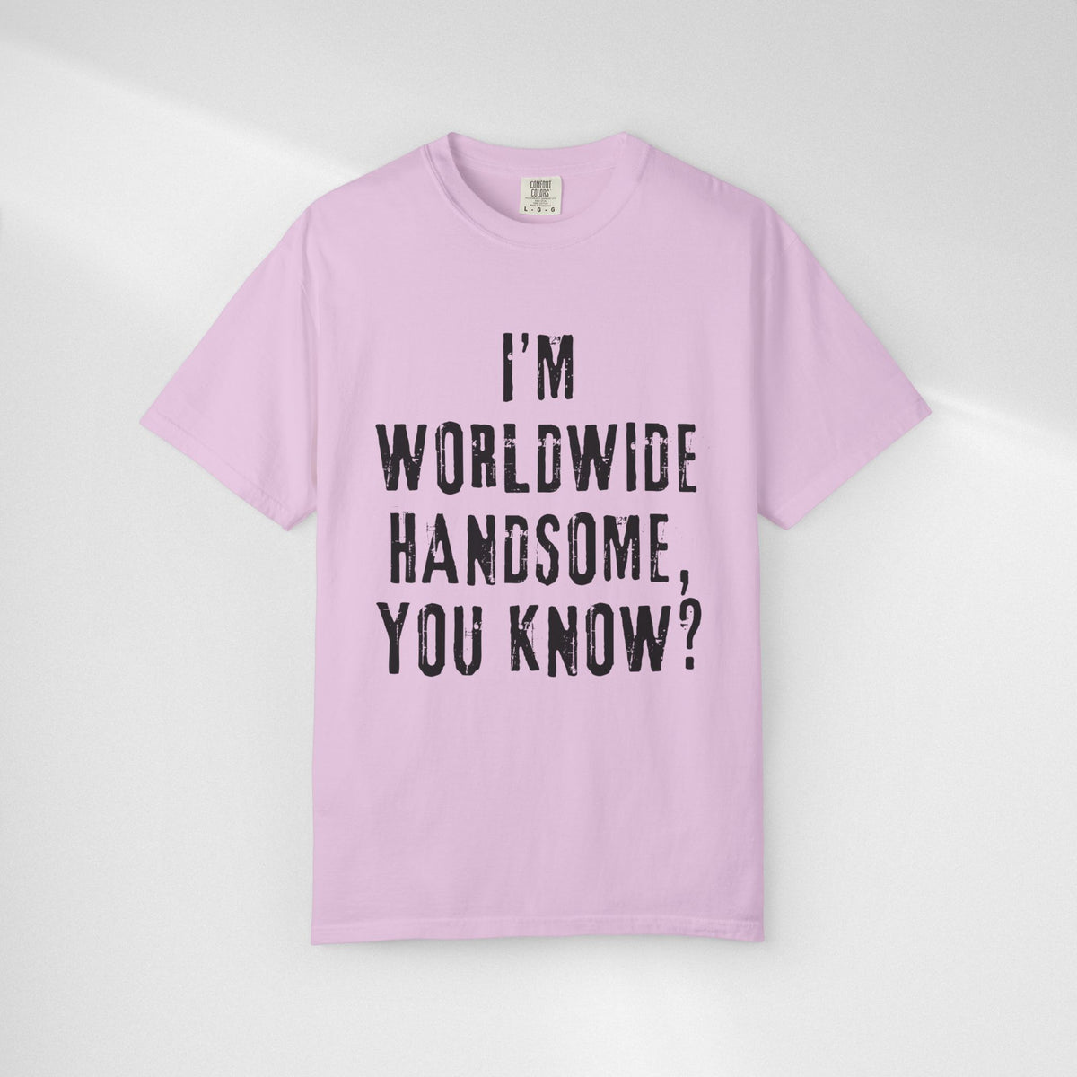 Worldwide Handsome T-Shirt — "I'm Worldwide Handsome, You Know?" Funny Graphic Tee