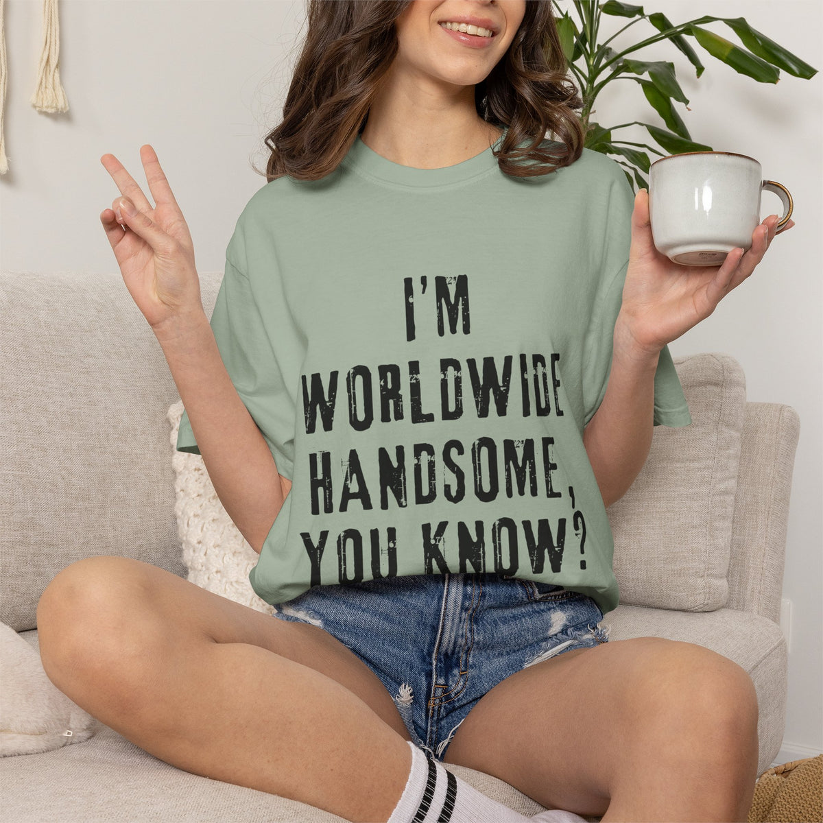 Worldwide Handsome T-Shirt — "I'm Worldwide Handsome, You Know?" Funny Graphic Tee
