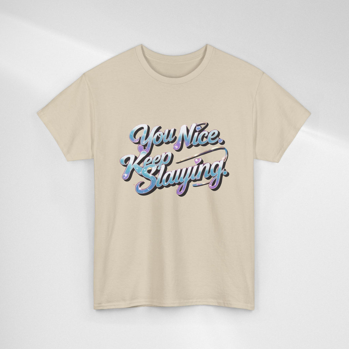 You Nice Keep Slaying T-Shirt — Retro Script Motivational Tee