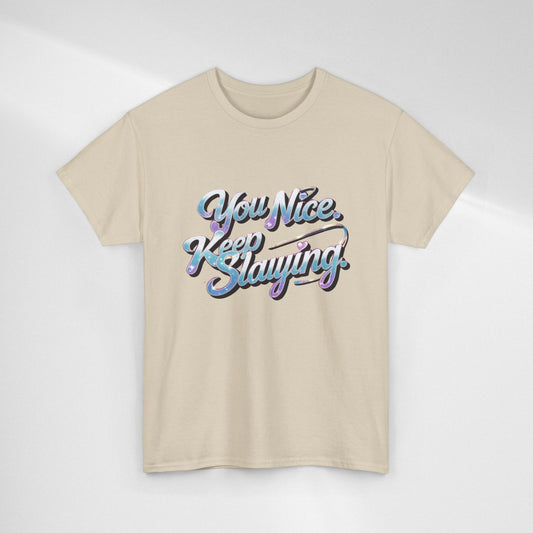 You Nice Keep Slaying T-Shirt — Retro Script Motivational Tee