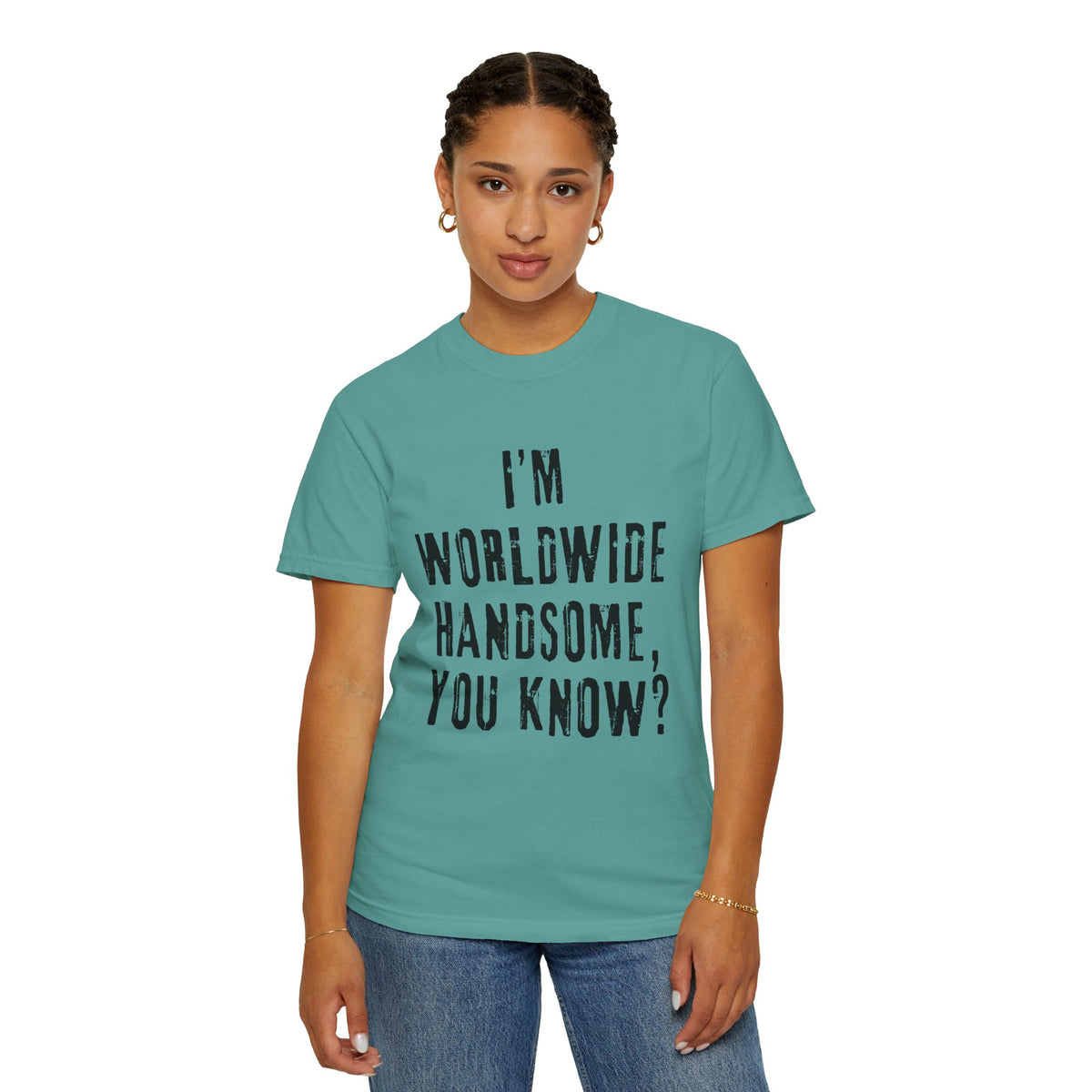 Worldwide Handsome T-Shirt — "I'm Worldwide Handsome, You Know?" Funny Graphic Tee