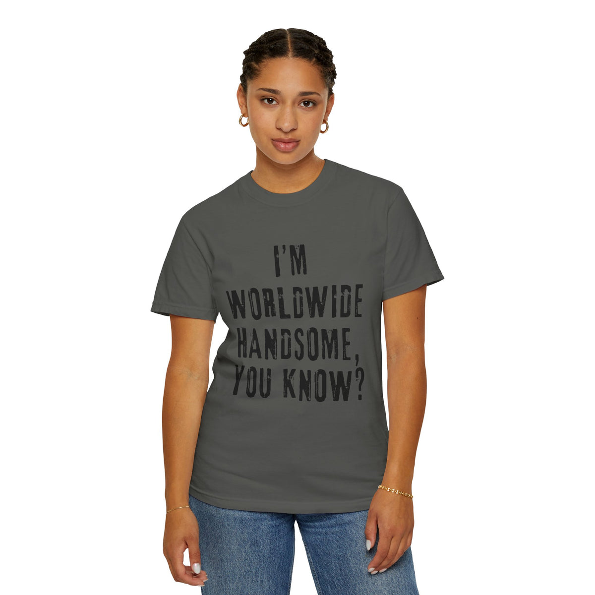 Worldwide Handsome T-Shirt — "I'm Worldwide Handsome, You Know?" Funny Graphic Tee