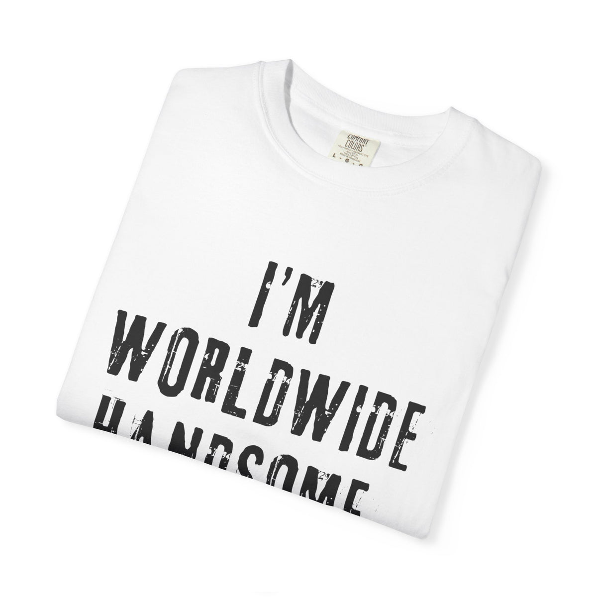 Worldwide Handsome T-Shirt — "I'm Worldwide Handsome, You Know?" Funny Graphic Tee