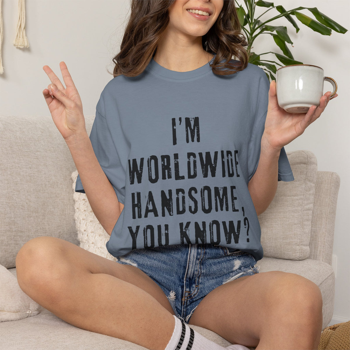 Worldwide Handsome T-Shirt — "I'm Worldwide Handsome, You Know?" Funny Graphic Tee