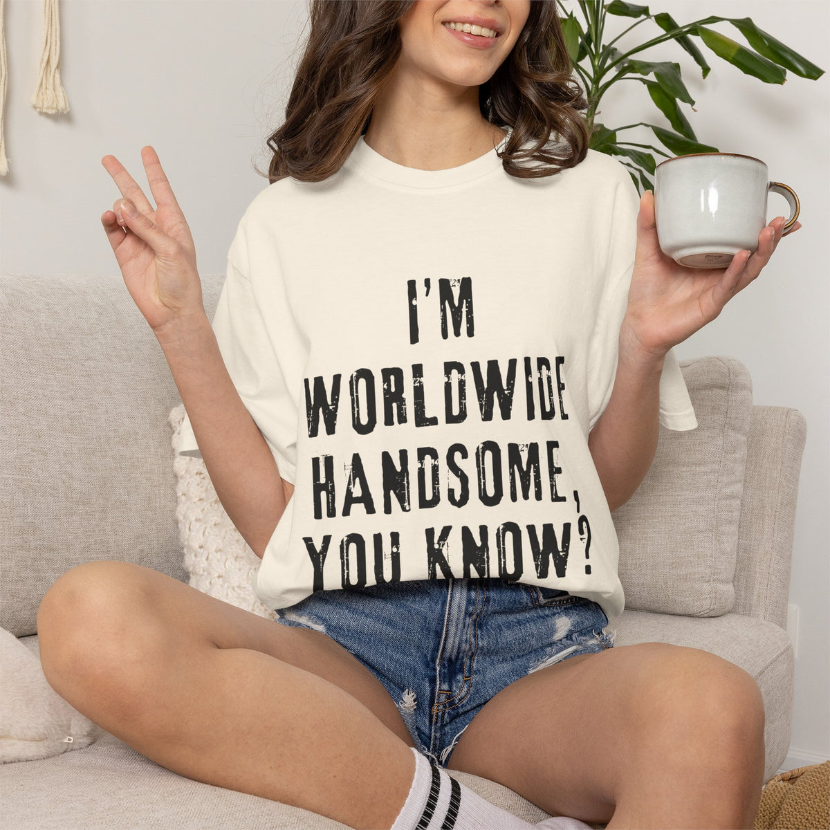 Worldwide Handsome T-Shirt — "I'm Worldwide Handsome, You Know?" Funny Graphic Tee