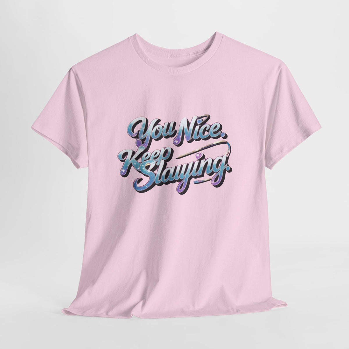 You Nice Keep Slaying T-Shirt — Retro Script Motivational Tee