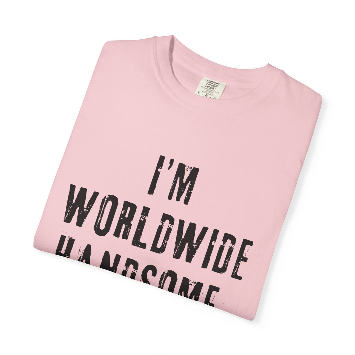 Worldwide Handsome T-Shirt — "I'm Worldwide Handsome, You Know?" Funny Graphic Tee