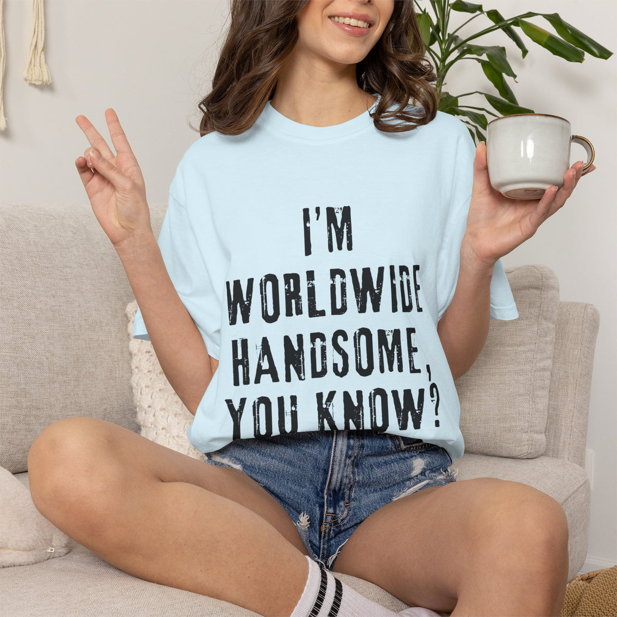 Worldwide Handsome T-Shirt — "I'm Worldwide Handsome, You Know?" Funny Graphic Tee