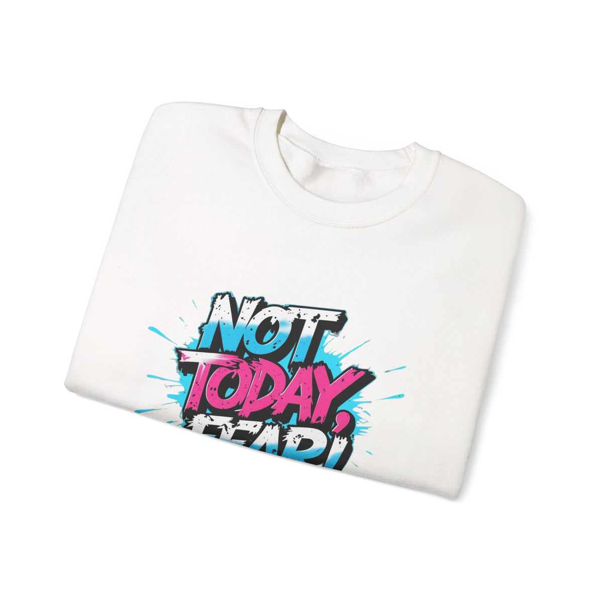 Crewneck Sweatshirt — "Not Today, Fear!" BTS Graffiti Motivational Sweatshirt