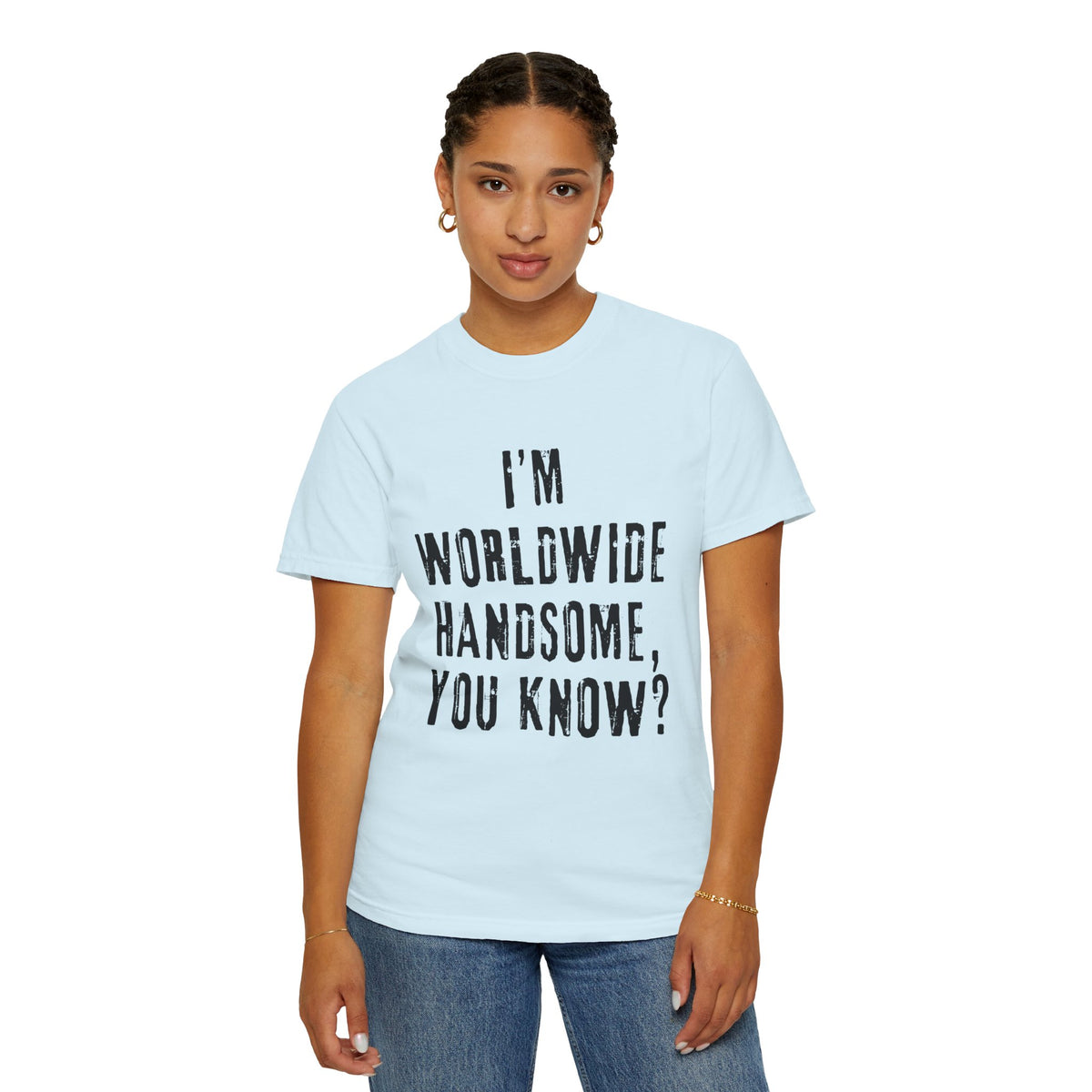 Worldwide Handsome T-Shirt — "I'm Worldwide Handsome, You Know?" Funny Graphic Tee