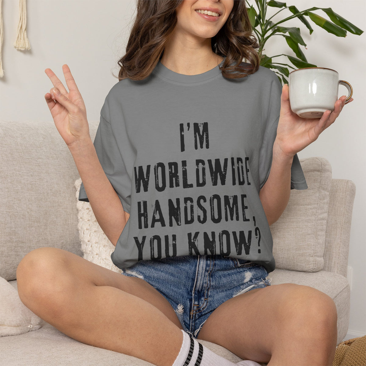 Worldwide Handsome T-Shirt — "I'm Worldwide Handsome, You Know?" Funny Graphic Tee