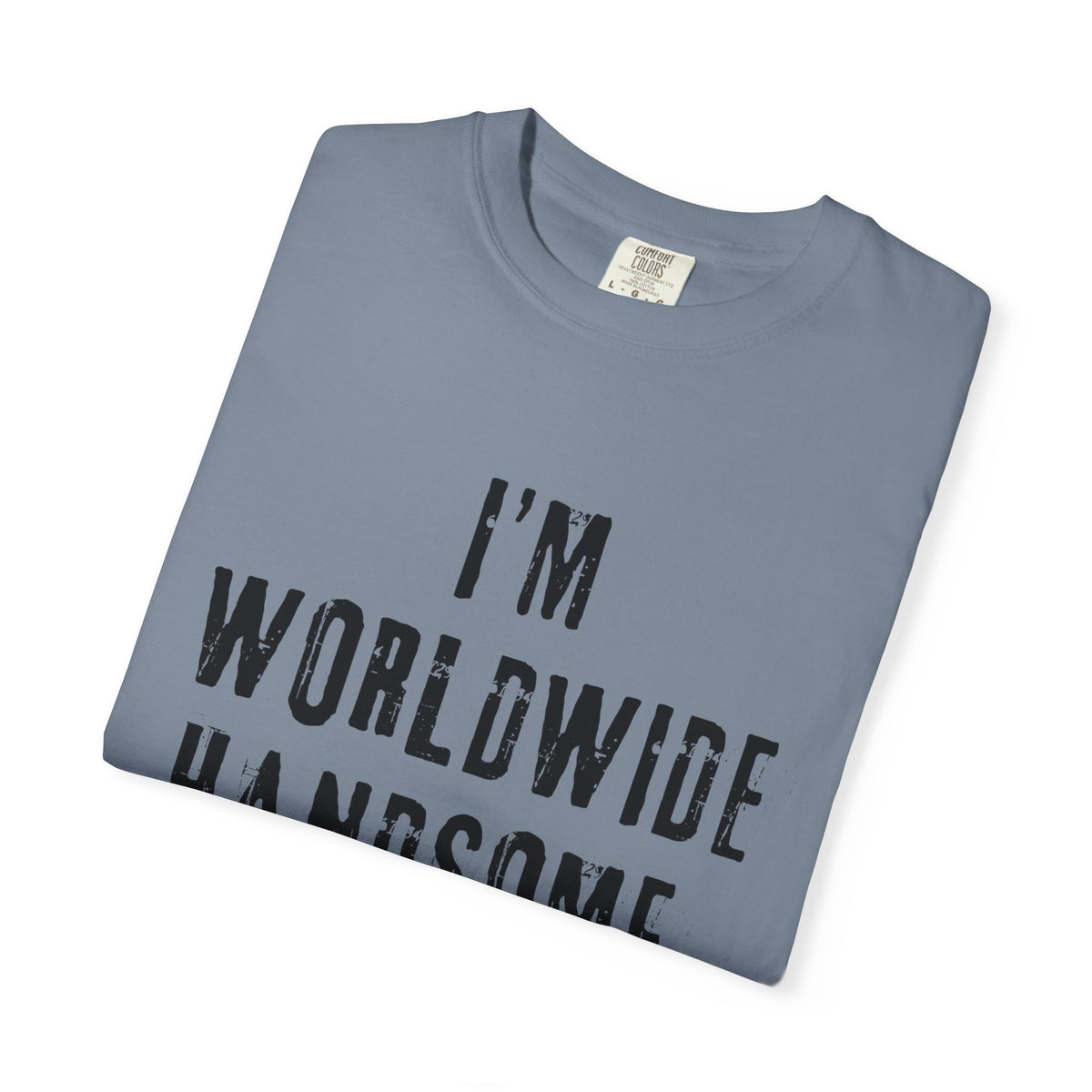 Worldwide Handsome T-Shirt — "I'm Worldwide Handsome, You Know?" Funny Graphic Tee
