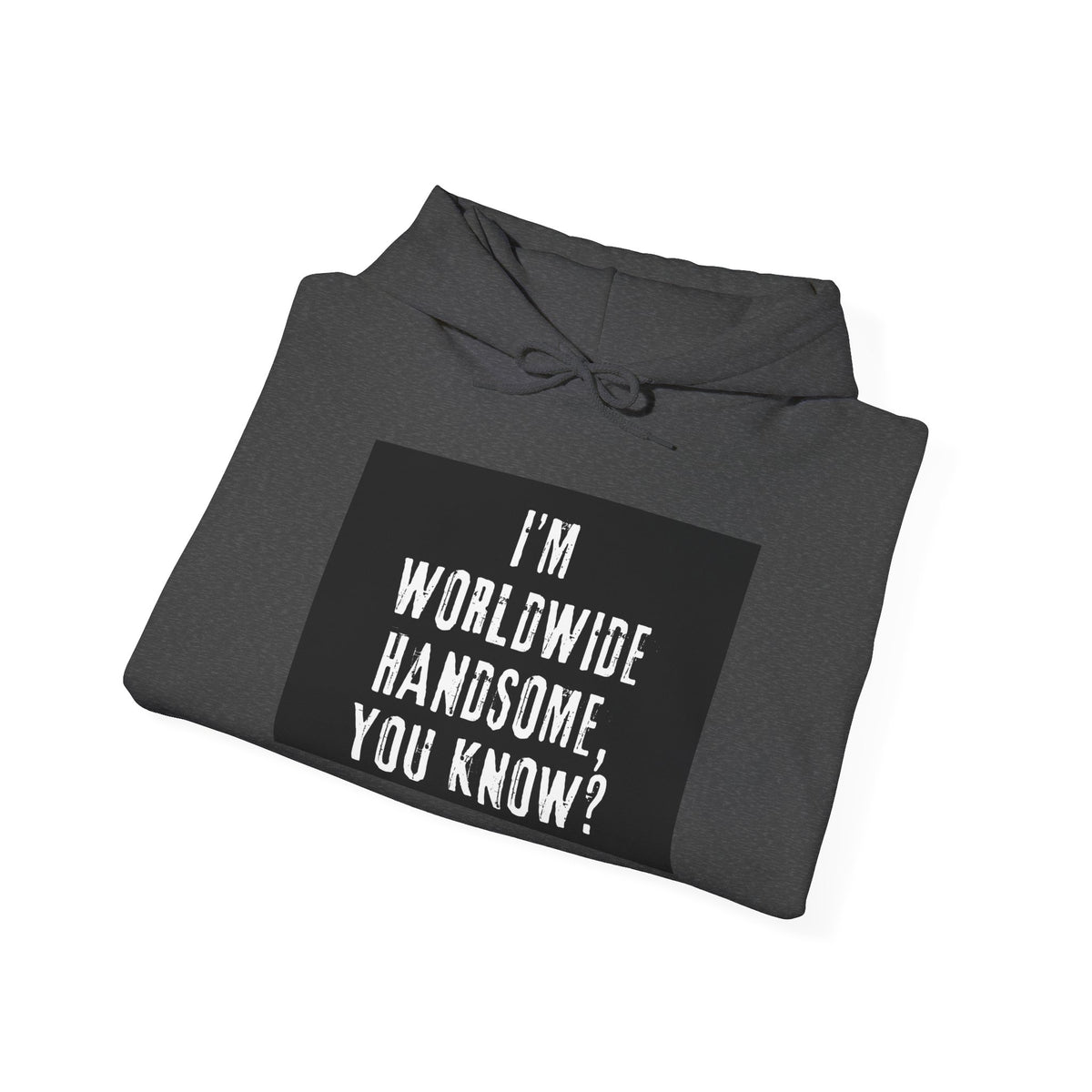 Worldwide Handsome Hoodie — "I'm Worldwide Handsome, You Know?" Graphic Hoodie