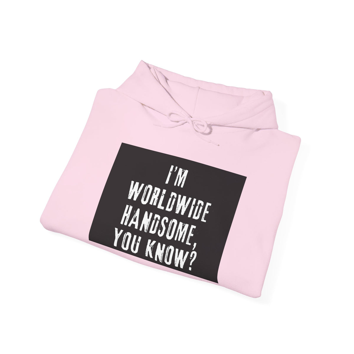 Worldwide Handsome Hoodie — "I'm Worldwide Handsome, You Know?" Graphic Hoodie