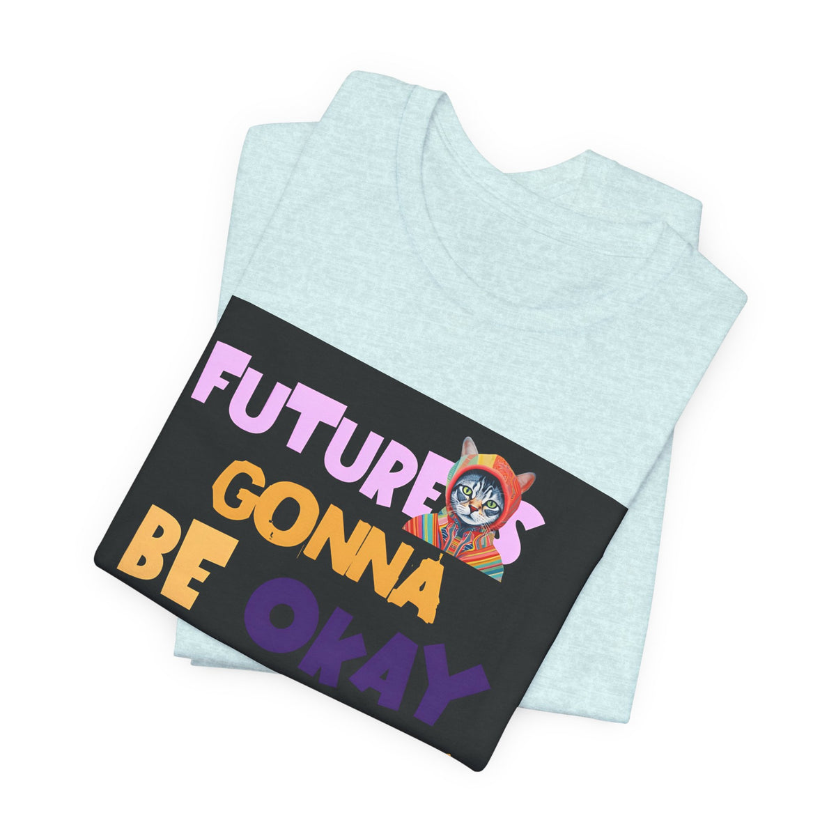 T-Shirt — "Future's Gonna Be Okay" Inspirational Graphic Tee