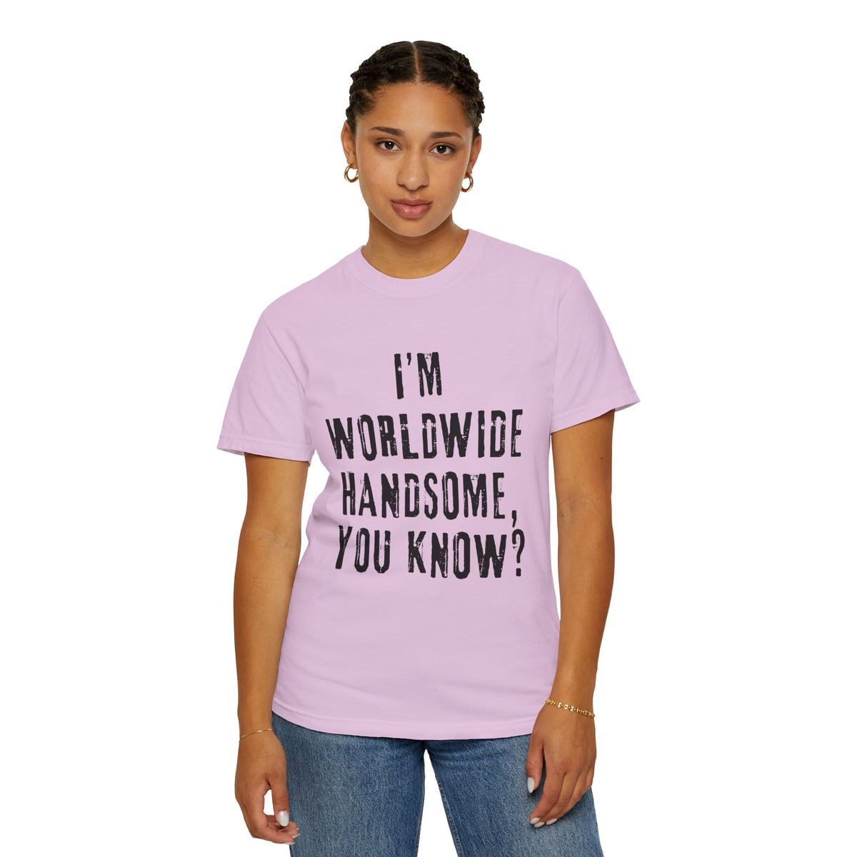 Worldwide Handsome T-Shirt — "I'm Worldwide Handsome, You Know?" Funny Graphic Tee