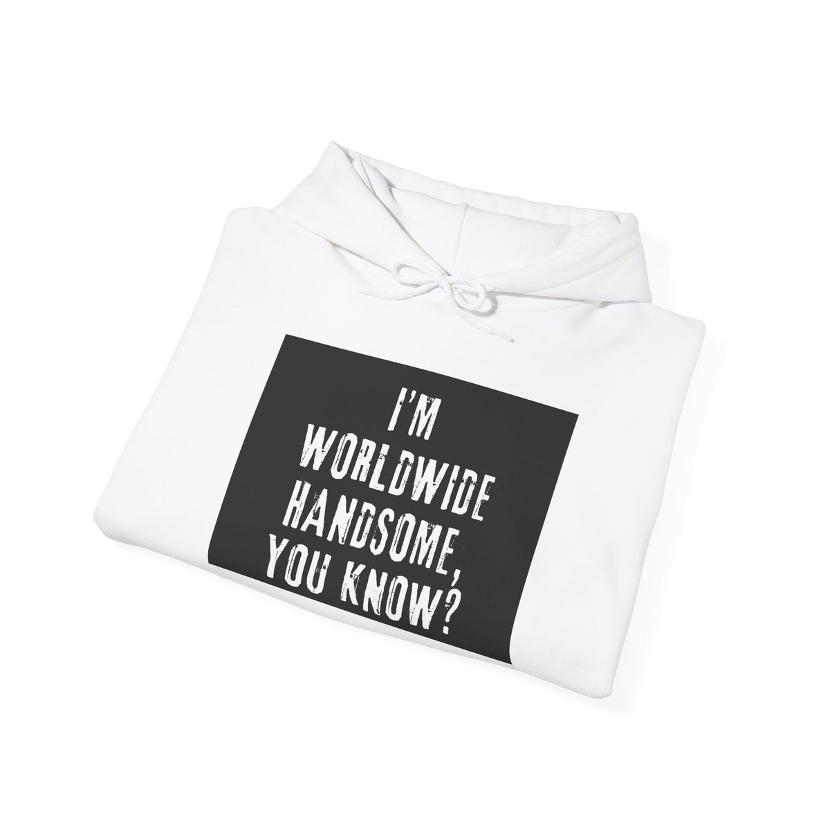 Worldwide Handsome Hoodie — "I'm Worldwide Handsome, You Know?" Graphic Hoodie
