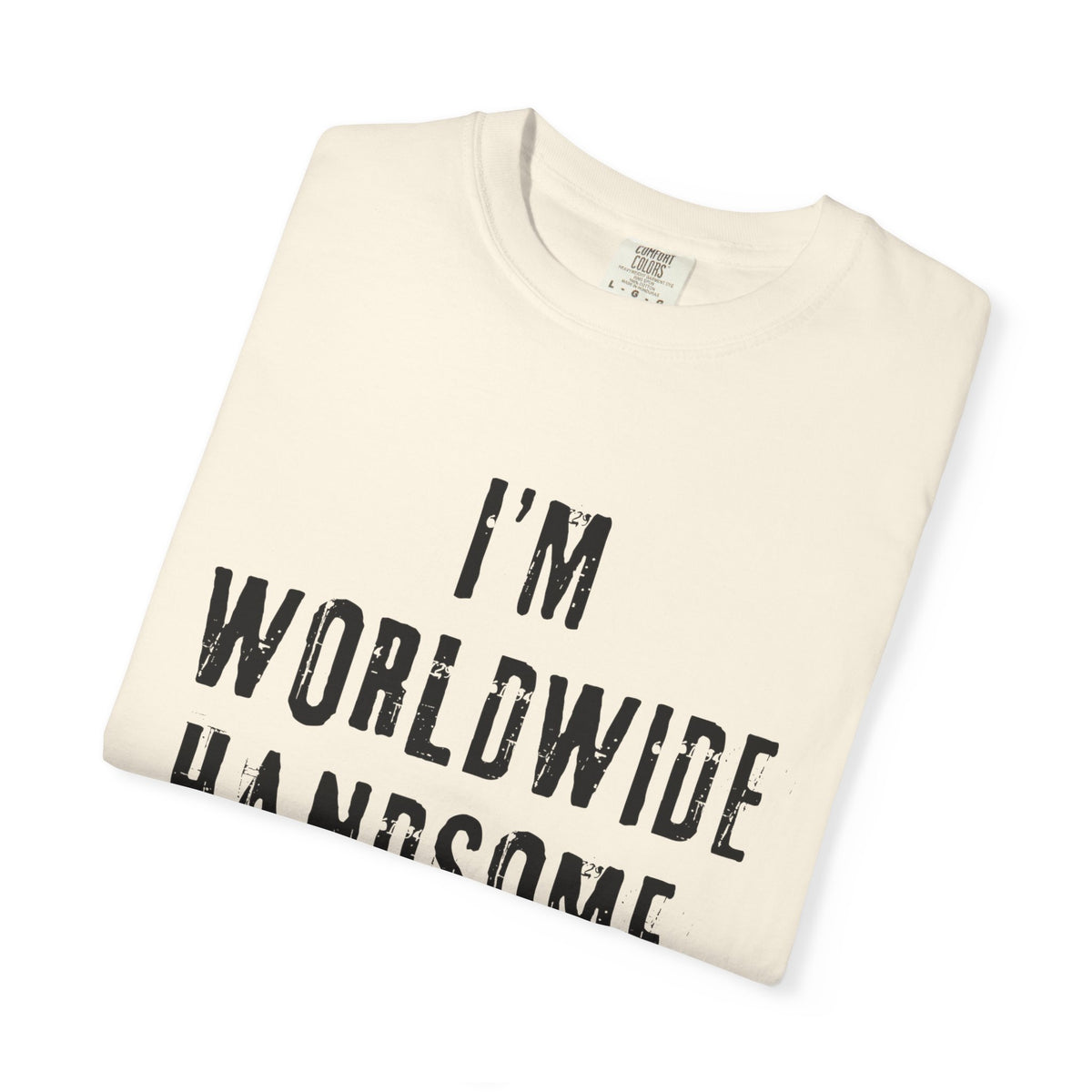 Worldwide Handsome T-Shirt — "I'm Worldwide Handsome, You Know?" Funny Graphic Tee