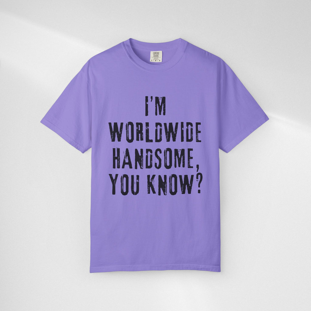 Worldwide Handsome T-Shirt — "I'm Worldwide Handsome, You Know?" Funny Graphic Tee