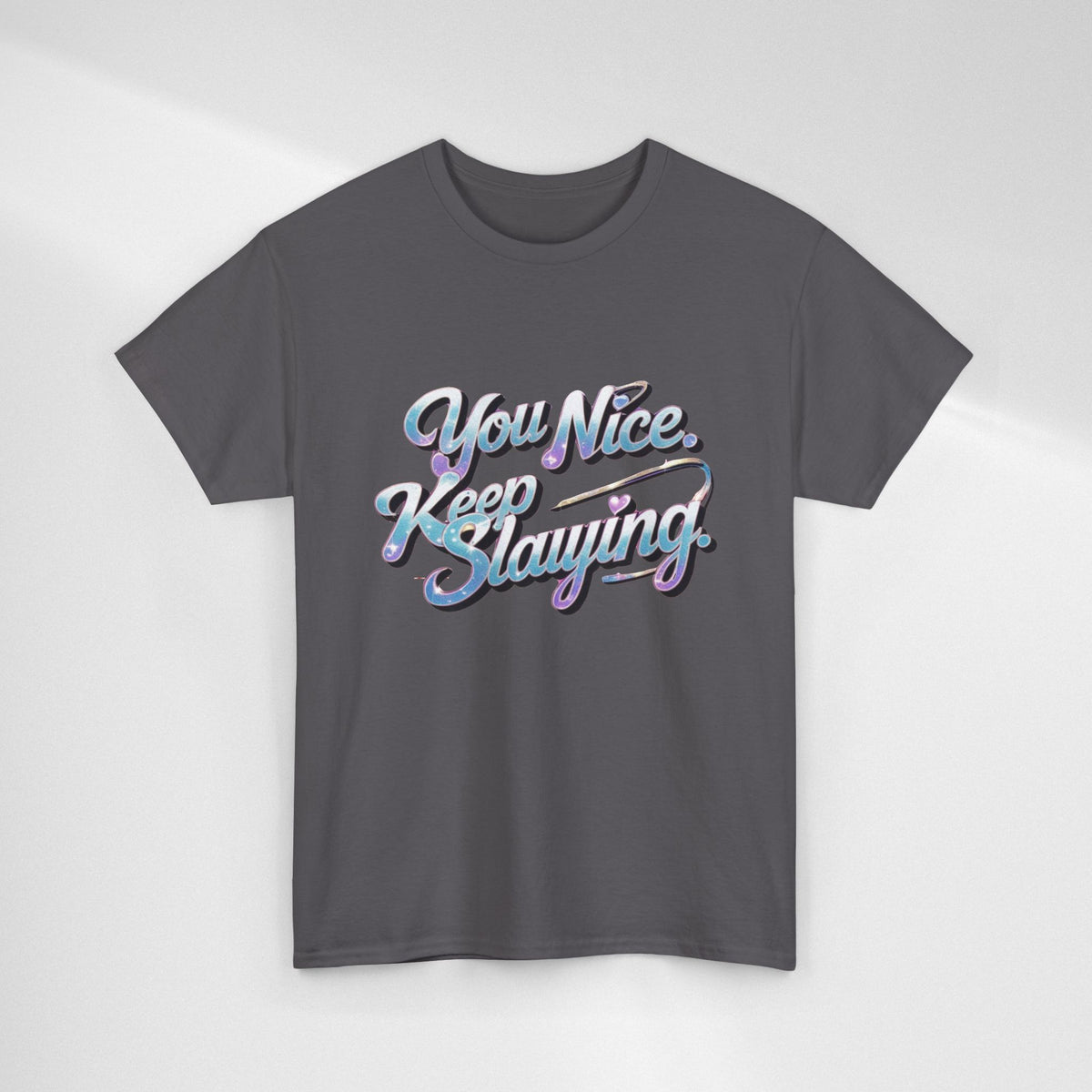 You Nice Keep Slaying T-Shirt — Retro Script Motivational Tee