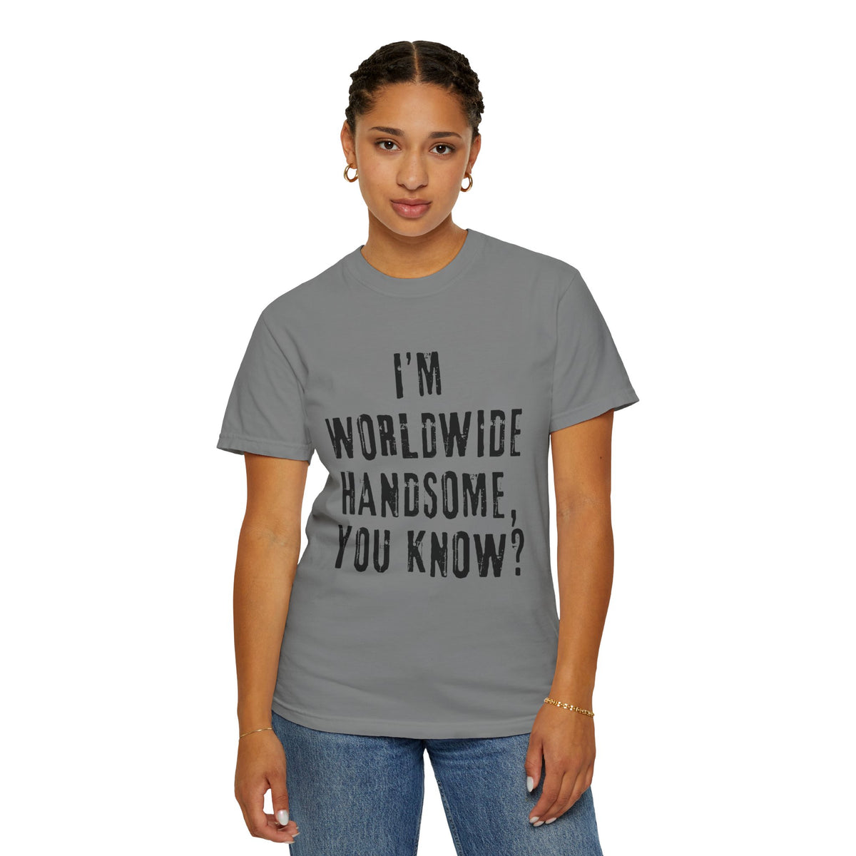 Worldwide Handsome T-Shirt — "I'm Worldwide Handsome, You Know?" Funny Graphic Tee