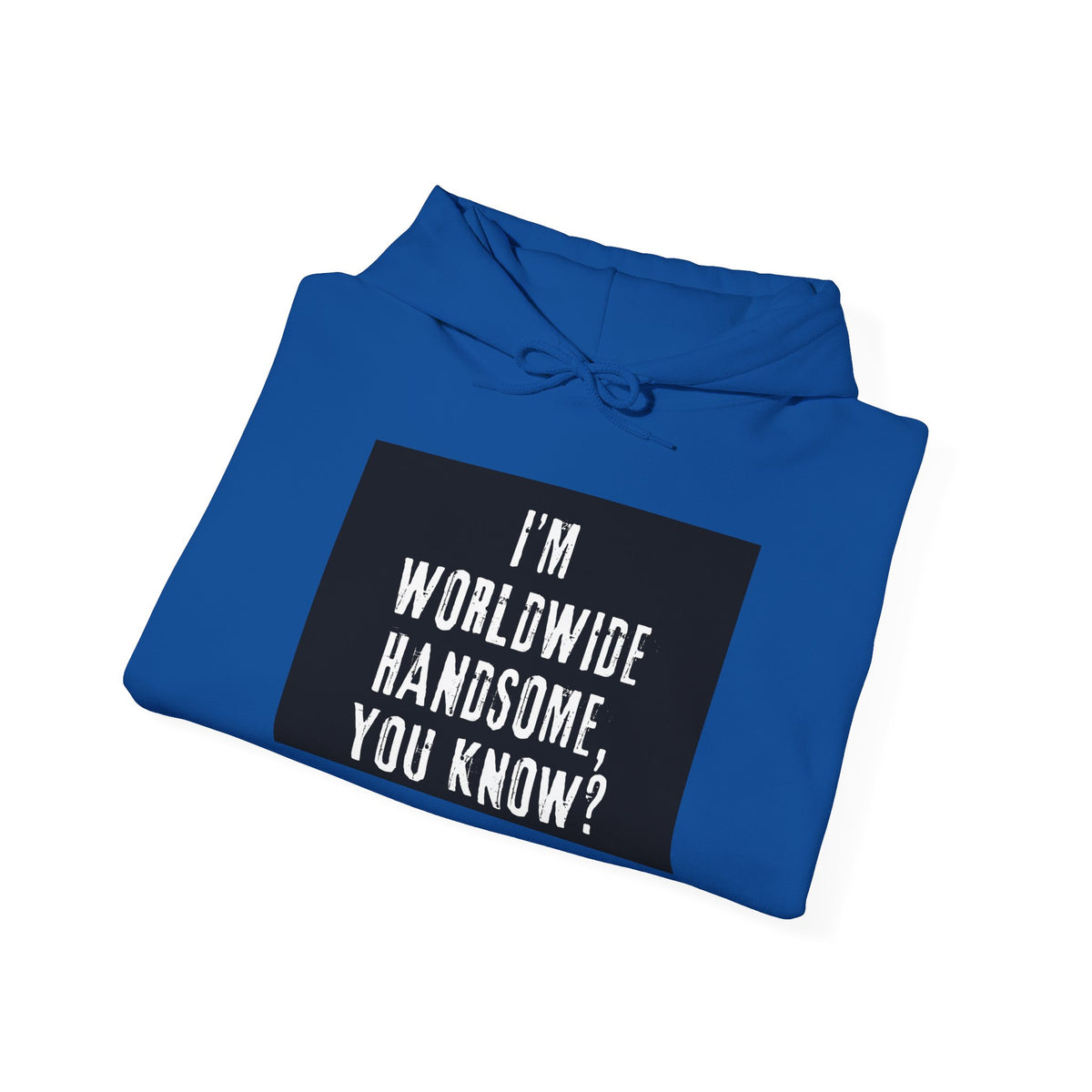 Worldwide Handsome Hoodie — "I'm Worldwide Handsome, You Know?" Graphic Hoodie