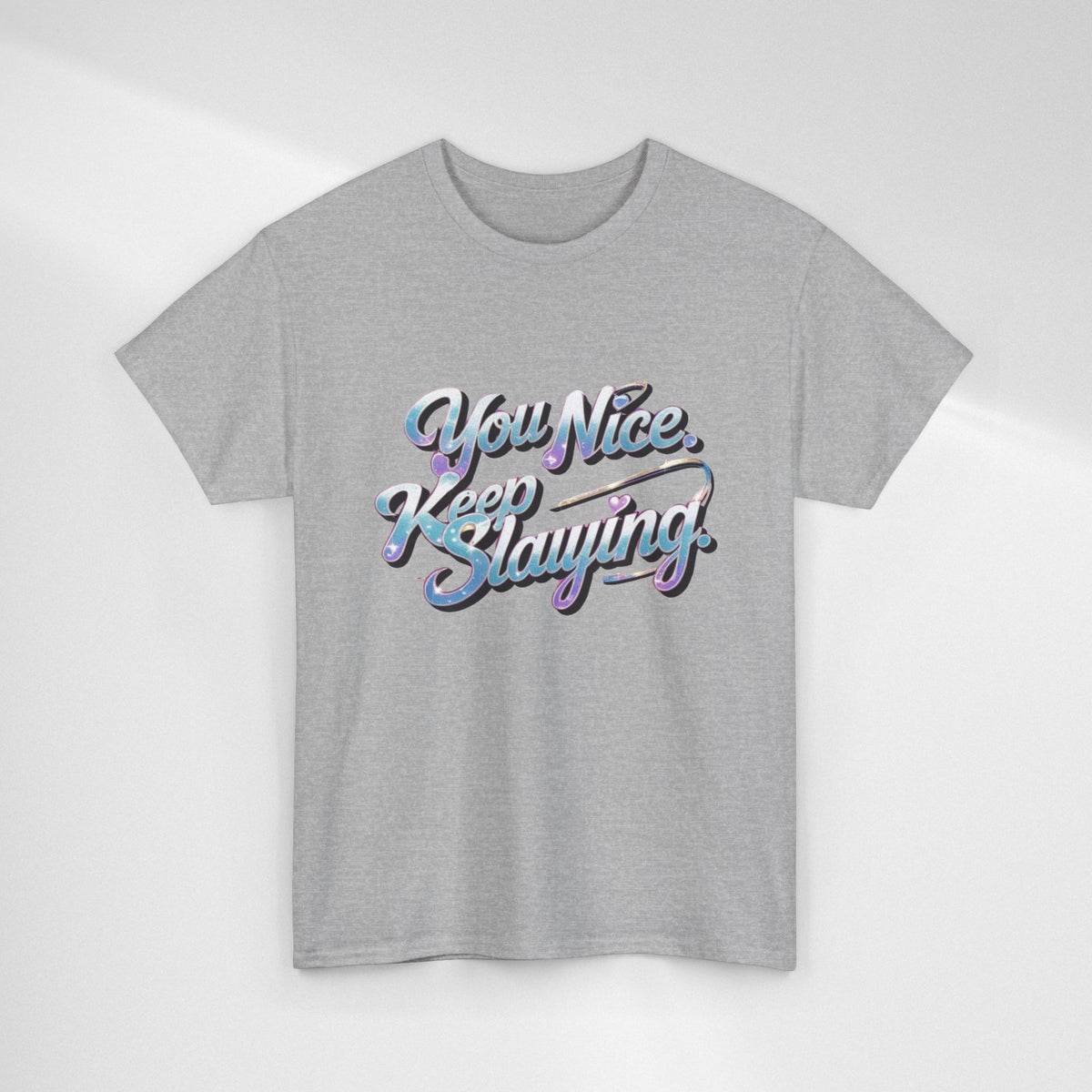 You Nice Keep Slaying T-Shirt — Retro Script Motivational Tee