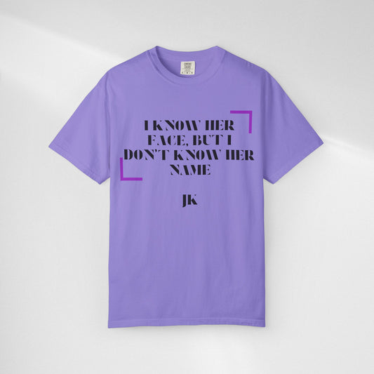 T-Shirt — “I Know Her Face, But I Don’t Know Her Name” Graphic Tee